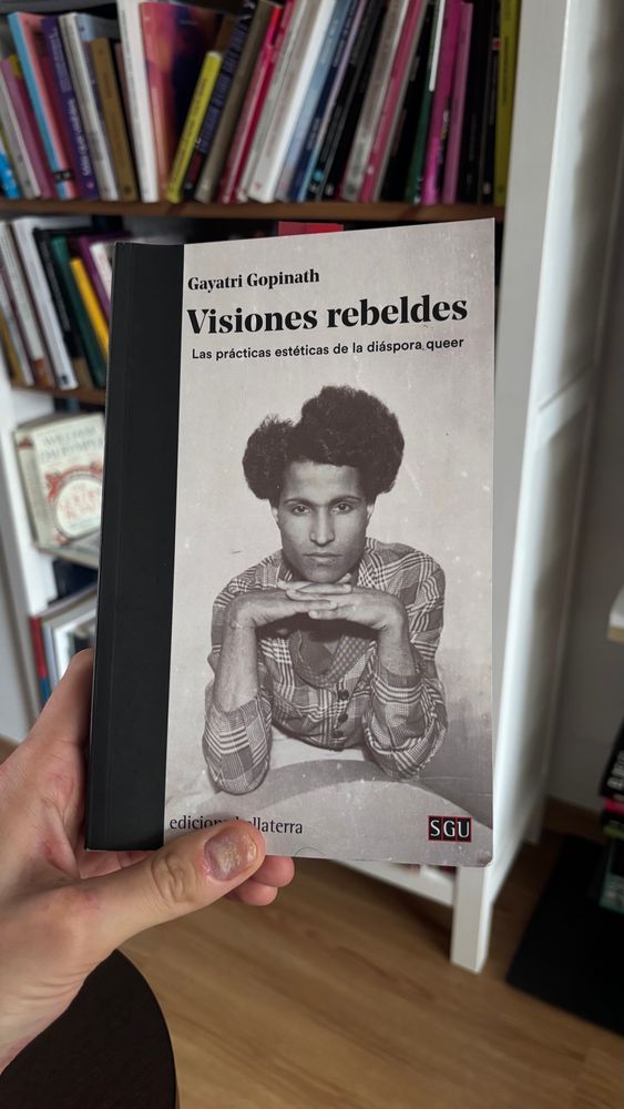 Libro “Visiones rebeldes. Las prácticas estéticas de la diáspora queer”, de Gayatri Gopinath. 