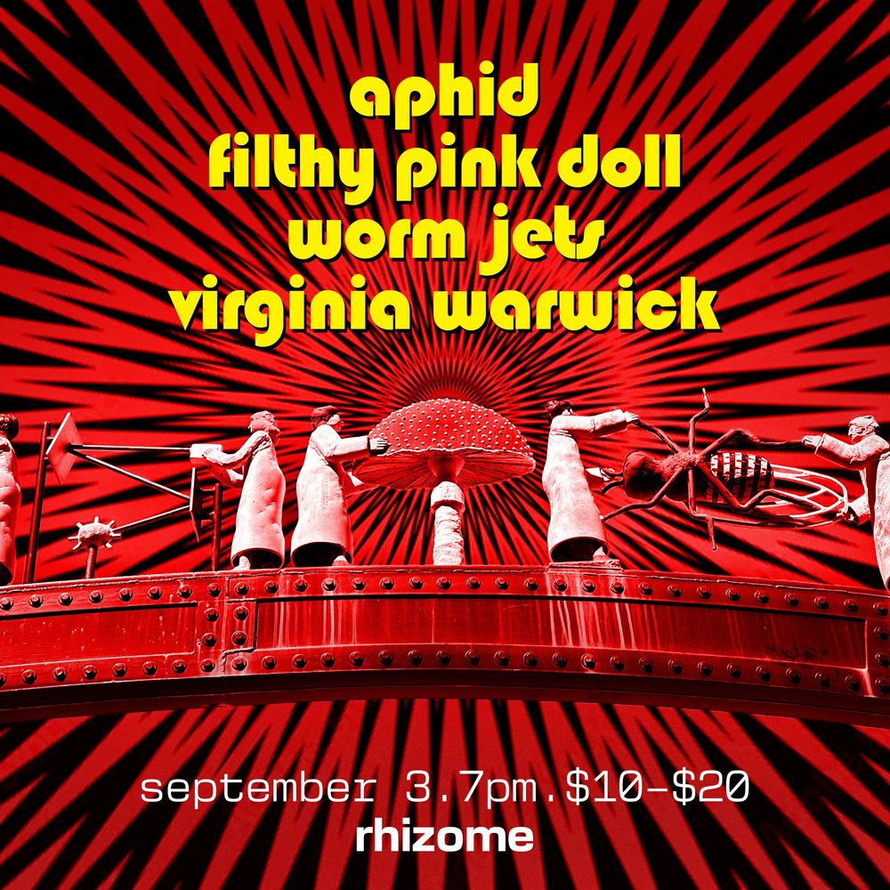 gig flyer: Aphid, Filthy Pink Doll, Worm Jets, Virginia Warwick. September 3, 7pm, $10-20. Rhizome DC