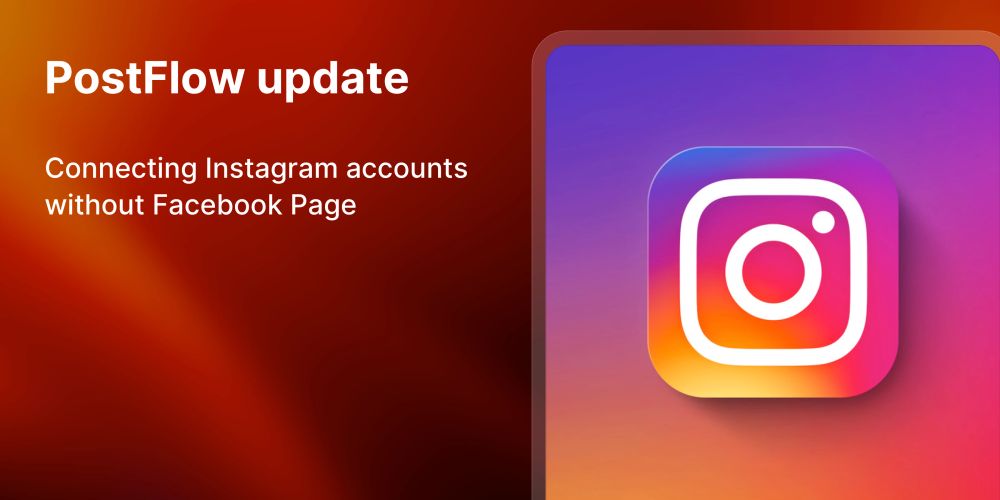 PostFlow update: connect Instagram accounts without Facebook Page with Instagram login