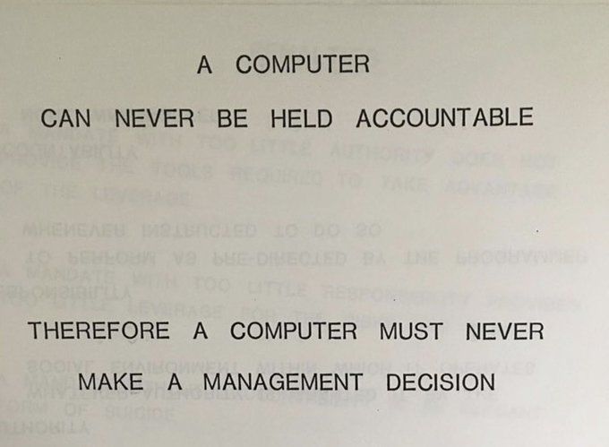 a computer Can never be held accountable Therefore a computer must never make a management decision 