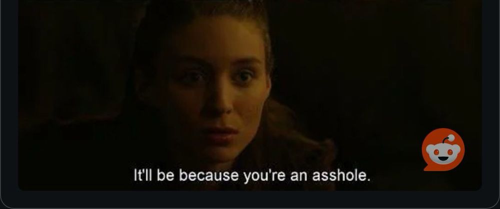 It’ll be because you’re an asshole