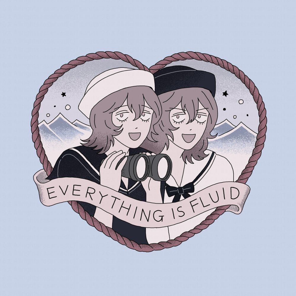 それぞれ白と黒の色違いのセーラー服を着た人物2人のイラスト　ハート型にロープが絵を囲んでおり、その手前のリボンのようなあしらいには「EVERYTHING IS FLUID」と書いてある