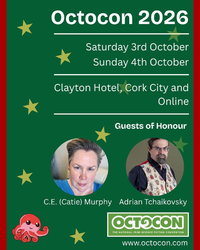 Poster states: Octocon 2026. Saturday 3rd October – Sunday 4th October. Clayton Hotel Cork City and Online. Guests of Honour: C.E. Murphy and Adrian Tchaikovsky. www.octocon.com. Poster includes images of the guests of honour, the octocon logo and the Octocon mascot, Octo the Octopus.