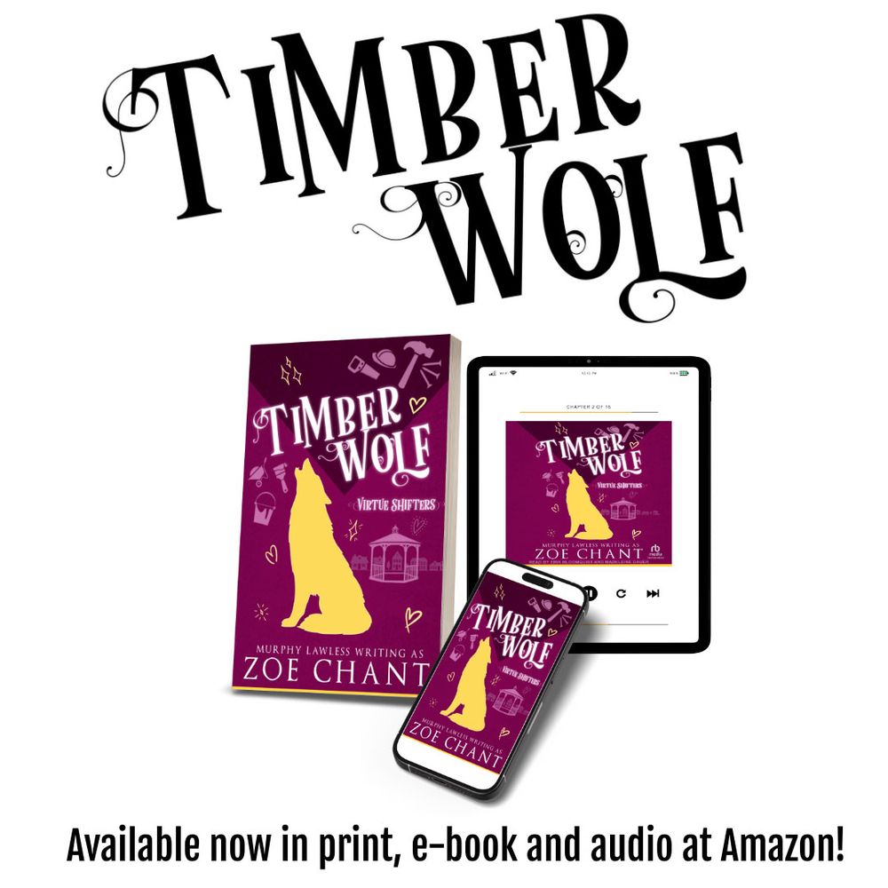 A square banner with the title TIMBER WOLF in cheerful curly letters above three different versions of the TIMBER WOLF book, by Murphy Lawless writing as Zoe Chant, in print, audio, and e-book formats. 