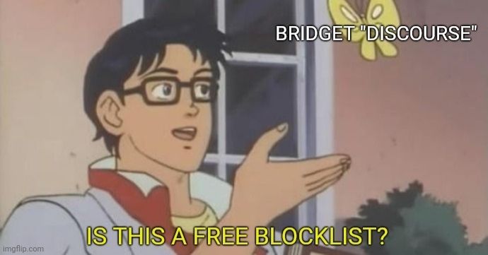 A "is this a pigeon" meme where a guy is gesturing at a butterfly labeled "Bridget discourse" (Bridget being a character from the video game series Guilty Gear) and asking "is this a free blocklist?"