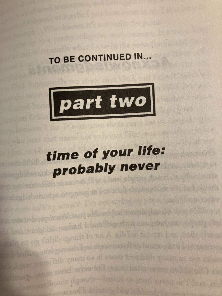 To be continued in part two Time of your life: probably never 