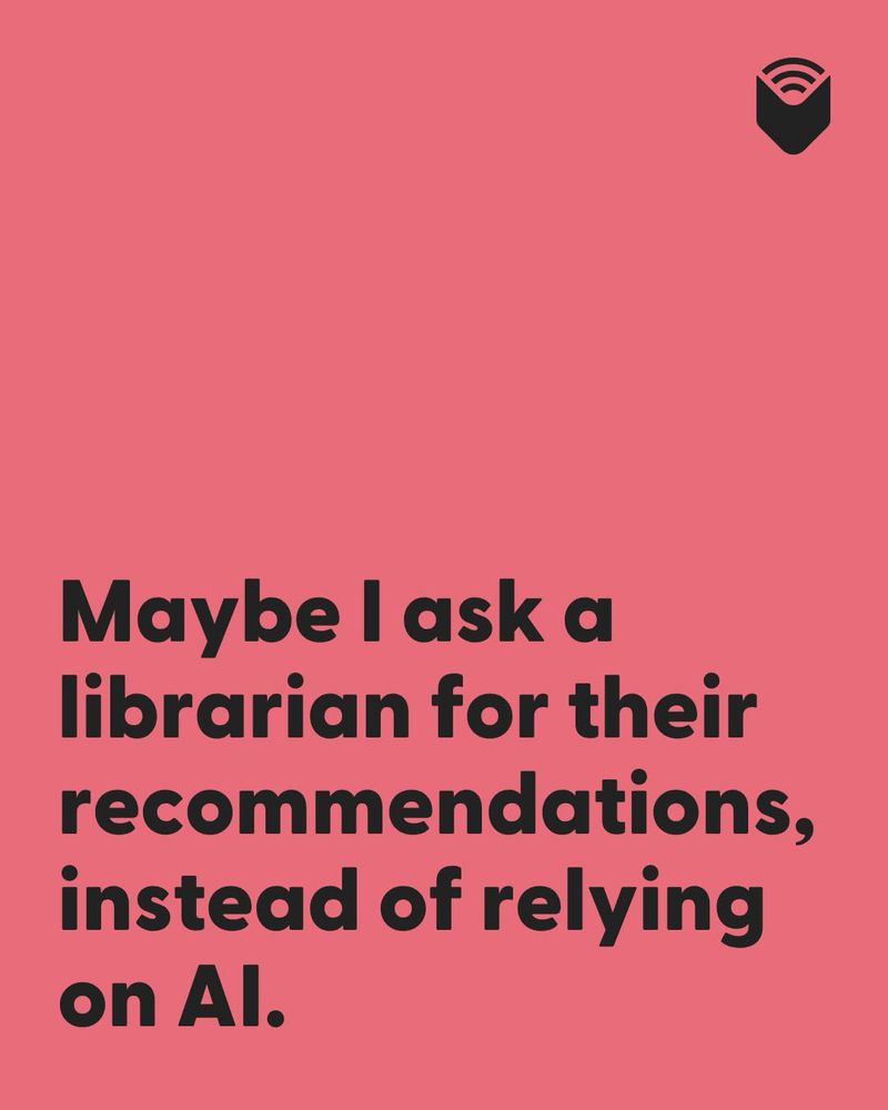 Maybe I ask a librarian for their recommendations, instead of relying on Al.