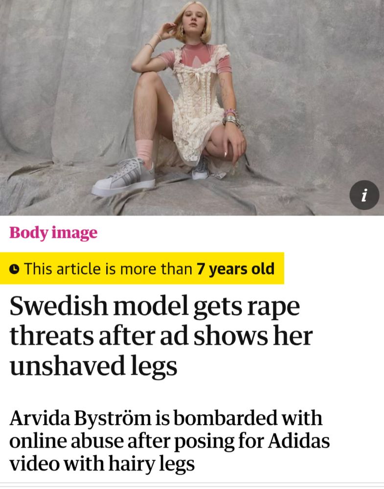 Body image

This article is more than 7 years old

Swedish model gets rape threats after ad shows her unshaved legs

Arvida Byström is bombarded with online abuse after posing for Adidas video with hairy legs