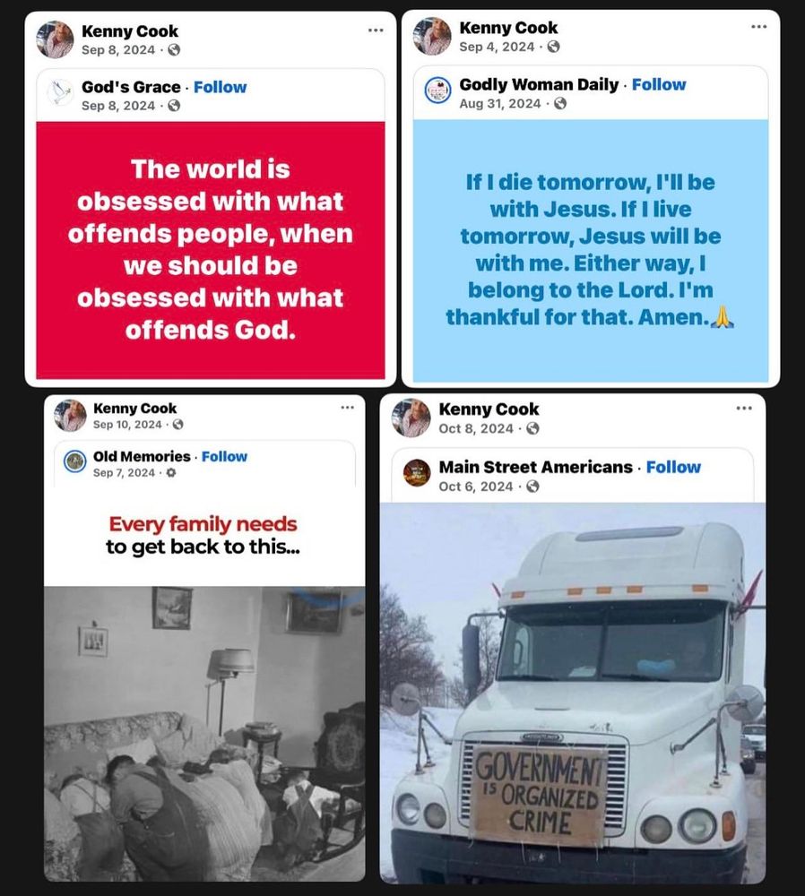 Kenny Cook Sep 8, 2024

God's Grace Follow Sep 8, 2024

The world is obsessed with what offends people, when we should be obsessed with what offends God.

Kenny Cook Sep 4, 2024

Godly Woman Daily Follow

Aug 31, 2024

If I die tomorrow, I'll be with Jesus. If I live tomorrow, Jesus will be with me. Either way, I belong to the Lord. I'm thankful for that. Amen.

Kenny Cook

Sep 10, 2024

Old Memories Follow Sep 7, 2024

Every family needs to get back to this...

Kenny Cook

Oct 8, 2024

Main Street Americans Follow

Oct 6, 2024

Co

GOVERNMEN 15 ORGANIZED