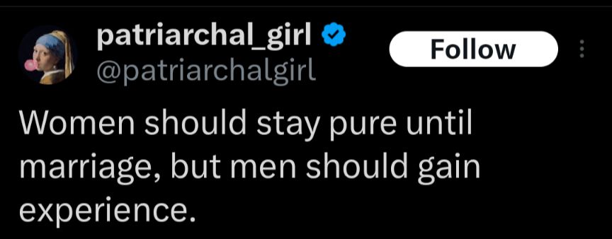 patriarchal_girl

@patriarchalgirl

Follow

Women should stay pure until marriage, but men should gain experience.
