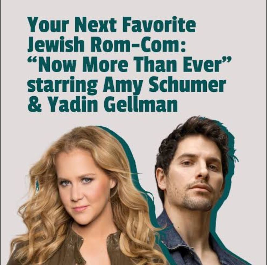 Your Next Favorite Jewish Rom-Com:

"Now More Than Ever" starring Amy Schumer & Yadin Gellman
