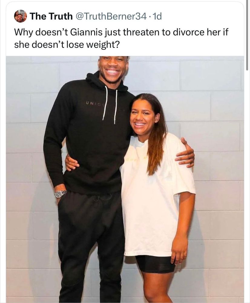 

@TruthBerner34.1d

Why doesn't Giannis just threaten to divorce her if she doesn't lose weight?