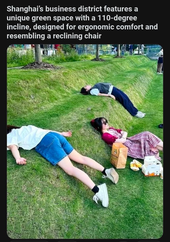 Shanghai's business district features
unique green space with a 110-degree
incline, designed for ergonomic comfort and
resembling a reclining chair

Woman face down woman sitting upright woman on her back