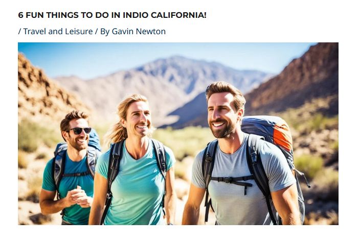 Screenshot of article '6 Fun Things to Do in Indio California!' by Gavin Newton. The photo for the article is AI-generated of three people looking happy while hiking, all with the same face. 