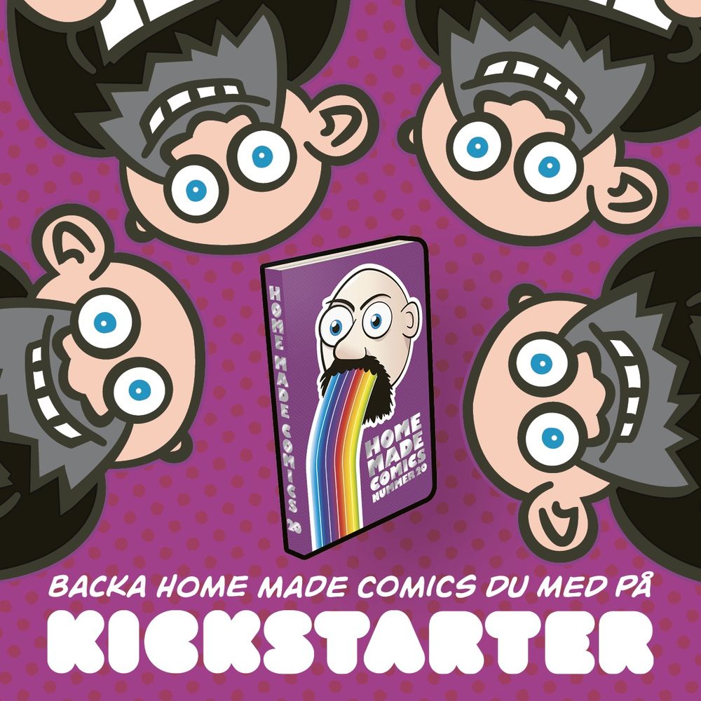 Illustration med fyra tecknade figurer med stora blå ögon och grått skägg placerade i hörnen runt en seriebok. På boken omslag syns en tecknad man som kräks en regnbåge med texten ”HOME MADE COMICS NUMMER 20”. Bakgrunden är lila med prickar, och nederst står texten: ”BACKA HOME MADE COMICS DU MED PÅ KICKSTARTER”.