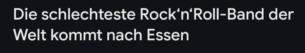 Headline in German : "The worst Rock n roll band of the world is coming to Essen (the town)" 