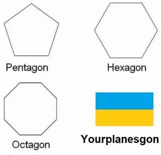 A meme with a Pentagon, hexagon, and an octagon. Then there's a Ukrainian flag labeled "yourplanesgon"
