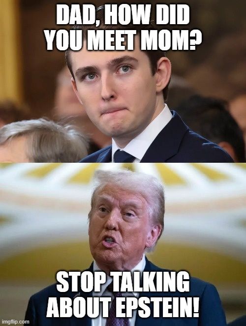 A picture of Barron Trump saying dad, how did you meet mom? And Trump says Stop talking about Epstein!