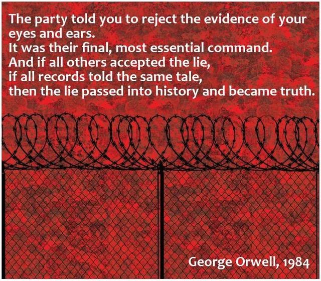 The party told you to reject the evidence of your eyes and ears. It was their final, most essential command. And if all others accepted the lie, if all records told the same tale, then the lie passed into history and became truth.