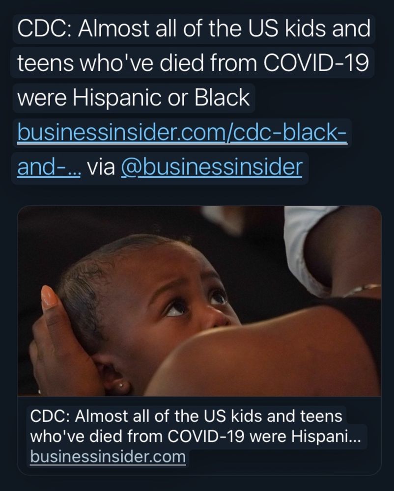 2020 tweet screen shot CDC: Almost all of the US kids and teens who've died from COVID-19 were Hispanic or Black businessinsider.com/cdc-black- and-.. via @businessinsider