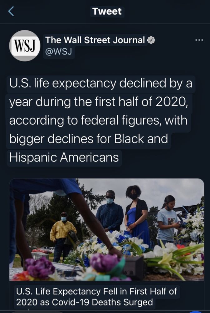 WSJ screenshot U.S. life expectancy declined by a year during the first half of 2020, according to federal figures, with bigger declines for Black and Hispanic Americans