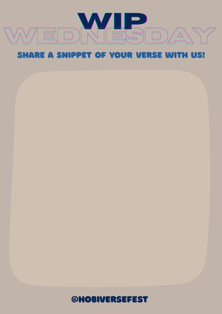 wip wednesday
share a snippet of your verse with us!
@hobiversefest