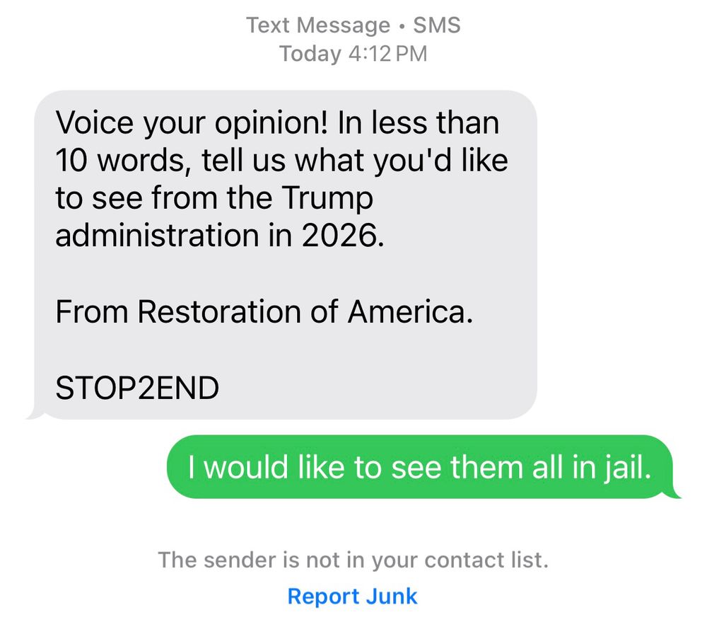 Response to a text asking what I’d like to see from the Trump admin in 2026. My response? I would like to see them all in jail.