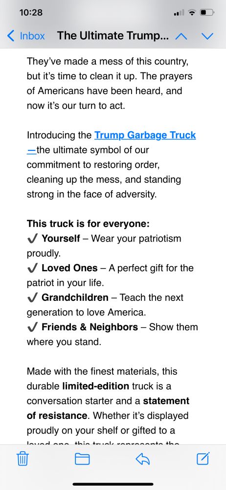 Test from an email selling Trump garbage trucks: The ultimate symbol of our commitment to restoring order, cleaning up the mess, and standing strong in the face of adversity. 