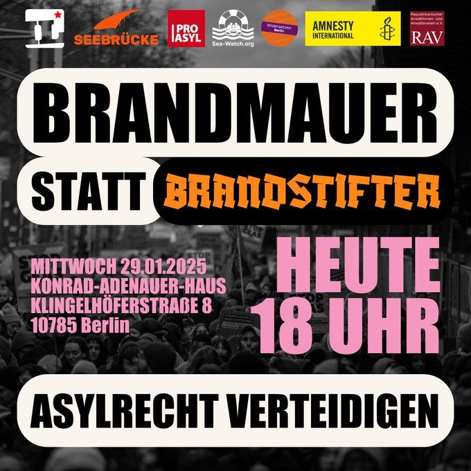 Demoaufruf:
Brandmauer statt Brandstifter - Asylrecht verteidigen, heute, 29.01.2025, 18 Uhr, vor dem Konrad-Adenauer-Haus, Klingelhöferstraße 8, 10785 Berlin
