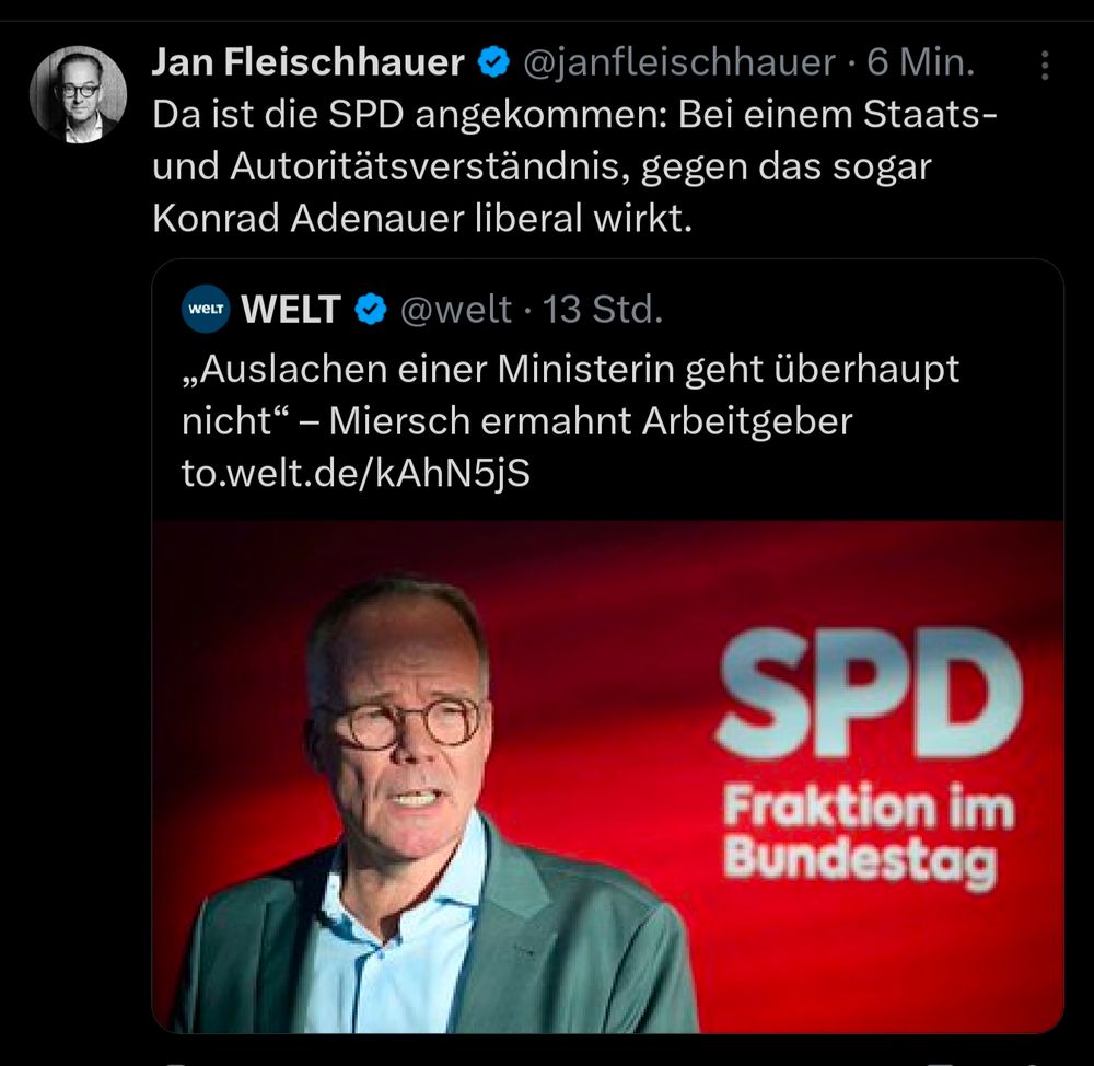 Post von Jan Fleischhauer:
Da ist die SPD angekommen: Bei einem Staats- und Autoritätsverständnis, gegen das sogar Konrad Adenauer liberal wirkt.