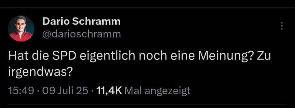 Tweet von Dario Schramm:
Hat die SPD eigentlich noch eine Meinung? Zu irgendwas?