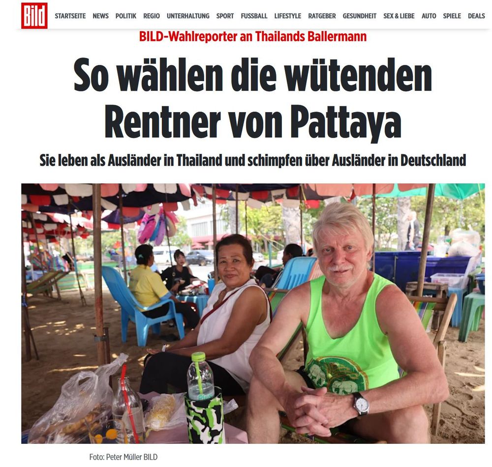 Schlagzeile von BILD:
BILD-Wahlreporter an Thailands Ballermann: So wählen die wütenden Rentner von Pattaya 
Sie leben als Ausländer in Thailand und schimpfen über Ausländer in Deutschland 