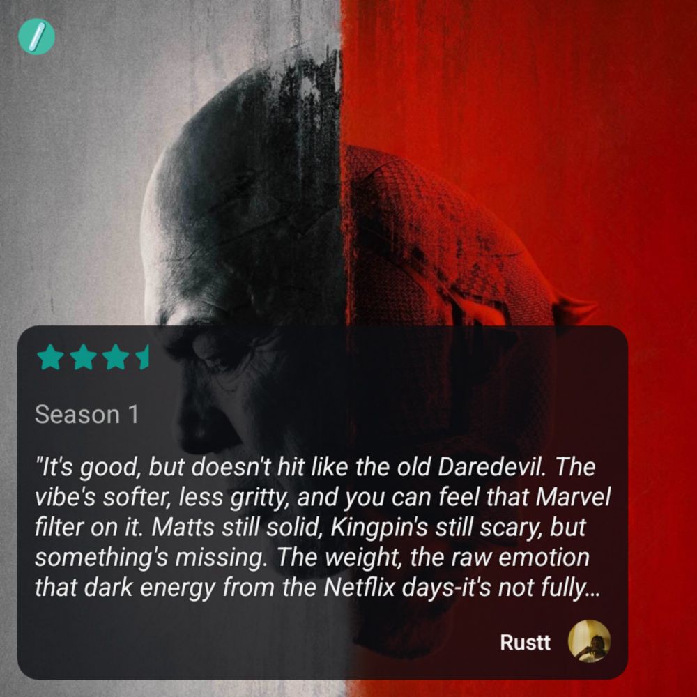 Three and a half stars review by Rustt on Serializd. Daredevil Born Again in the background.

"It's good, but doesn't hit like the old Daredevil. The vibe's softer, less gritty, and you can feel that Marvel filter on it. Matts still solid, Kingpin's still scary, but something's missing. The weight, the raw emotion that dark energy from the Netflix days-it's not fully there. Fights look fine, but don't have that dirty, close-up intensity that made the OG iconic.

It's not bad though. Story moves, characters have purpose, and it doesn't completely mess anything up. But you don't come out feeling blown away either. Just feels like a tamer version of something that used to be brutal and personal."