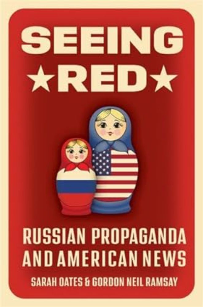 Seeing Red: Russian Propaganda and American News: Oates, Sarah, Ramsay, Gordon Neil: 9780197696439: Amazon.com: Books