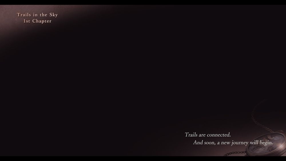 Screenshot of the end card for Trails in the Sky 1st Chapter

text reads: "Trails are conected, And soon a new journey will begin"