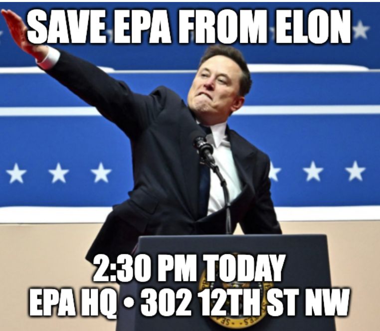 SAVE EPA FROM ELON
2:30 PM TODAY
EPA HQ - 302 12th St NW