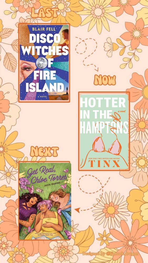 Graphic of “last now next” for my reading. Last “disco witches of fire island” 
Now “hotter in the hamptons”
Next “get real Chloe Torres” 