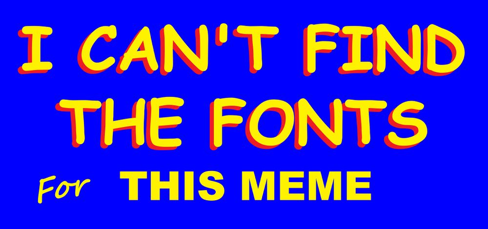 Parody of some meme based on Zohran Mamdani's campaign sign, but it says "I Can't Find the Fonts For This Meme" and of course the fonts are all wrong, and the colors are probably wrong too.
