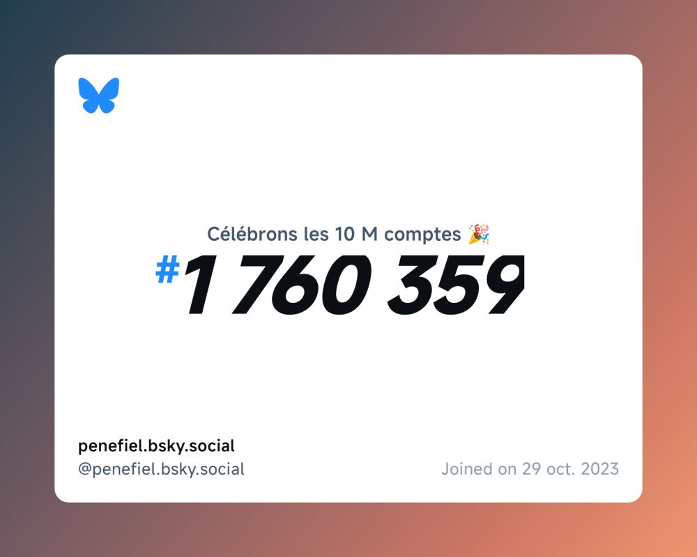 A virtual certificate with text "Celebrating 10M users on Bluesky, #1 760 359, penefiel.bsky.social ‪@penefiel.bsky.social‬, joined on 29 oct. 2023"