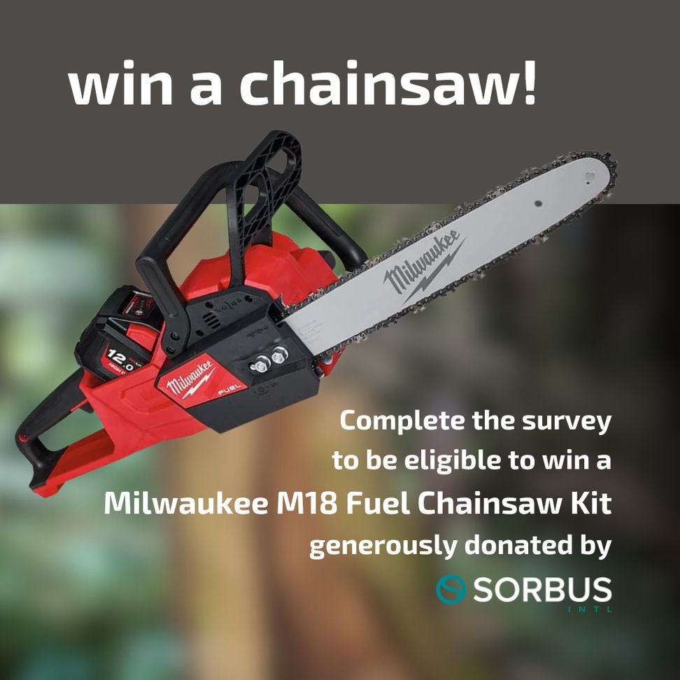 A Milwaukee M18 Fuel Chainsaw Kit is infront of a blurred woodland background. Text reads:
"win a chainsaw!
Complete the survey to be eligible to win a Milwaukee M18 Fuel Chainsaw Kit generously donated by Sorbus International"
