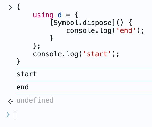{
    using d = {
        [Symbol.dispose]() {
            console.log('end');
        }
    };
    console.log('start');
}
start
end
