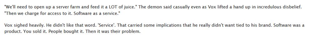 Screengrab from ao3 reading: 

"We'll need to open up a server farm and feed it a LOT of juice." The demon said casually even as Vox lifted a hand up in incredulous disbelief. "Then we charge for access to it. Software as a service."

Vox sighed heavily. He didn't like that word. 'Service'. That carried some implications that he really didn't want tied to his brand. Software was a product. You sold it. People bought it. Then it was their problem.