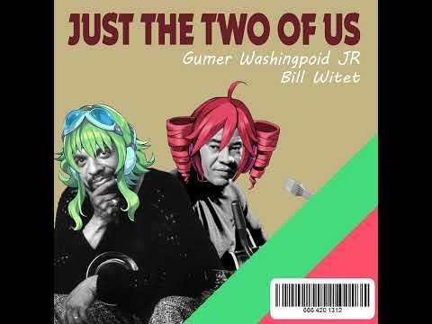 Just the Two of Us - GUMI cover feat. Teto Kasane - Grover Washington Jr & Bill Withers