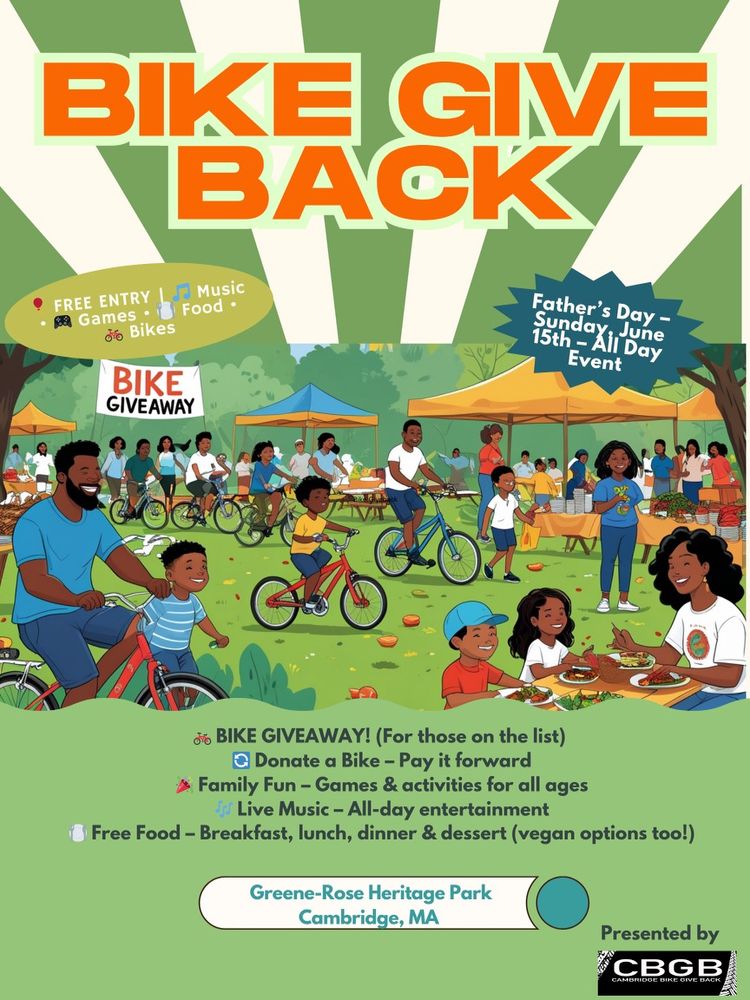 Poster with families in the park riding bicycles, text Bike Giveaway (for those on the list); Donate a bike - pay it forward, Family Fun Games and Activities for all ages, Live music, All day entertainment, Free food - Breakfast lunch and dinner and dessert (vegan options too!)
