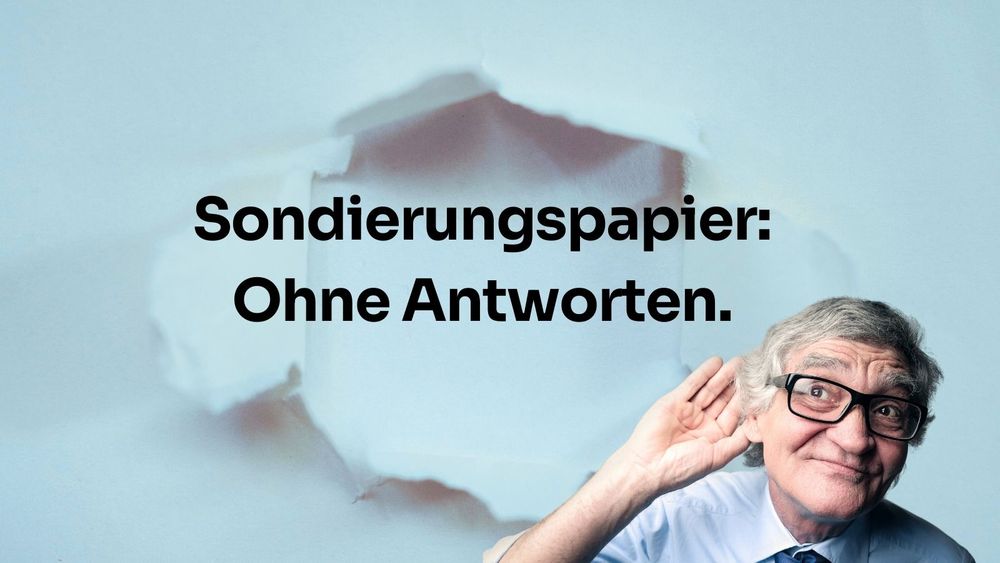 Text: Sondierungspapier: Ohne Antworten. Bild: Mann mit Hand hinter dem Ohr, um besser zu hören.
