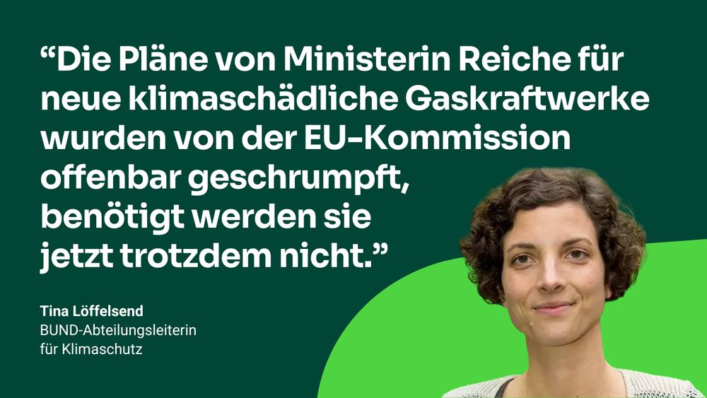 Portrait und Zitat von Tina Löffelsend, BUND-Abteilungsleiterin für Klimaschutz: "Die Pläne von Ministerin Reiche für neue klimaschädliche Gaskraftwerke wurden von der EU-Kommission offenbar geschrumpft, benötigt werden sie jetzt trotzdem nicht."