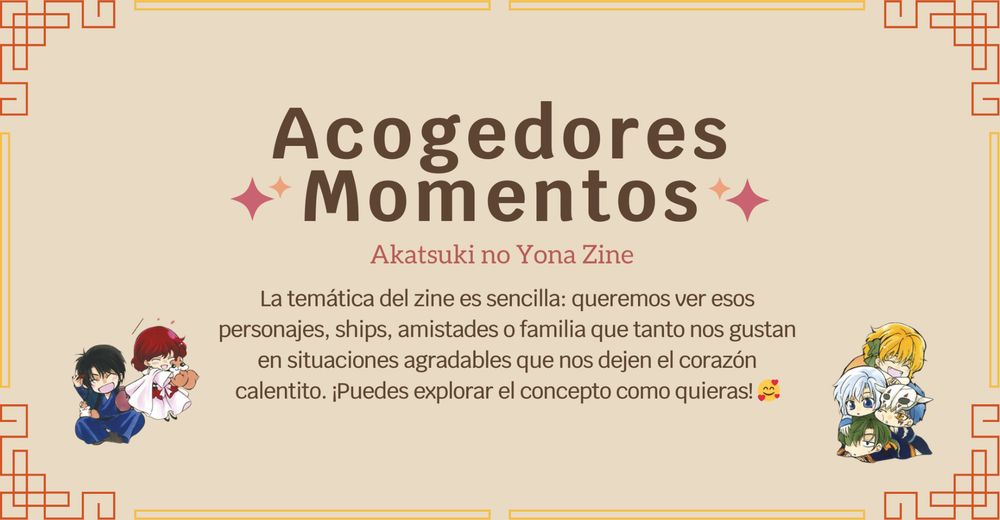 Acogedores momentos. Akatsuki no Yona Zine.

La temática del zine es sencilla: queremos ver esos personajes, ships, amistades o familia que tanto nos gustan en situaciones agradables que nos dejen el corazón calentito. ¡Puedes explorar el concepto como quieras!