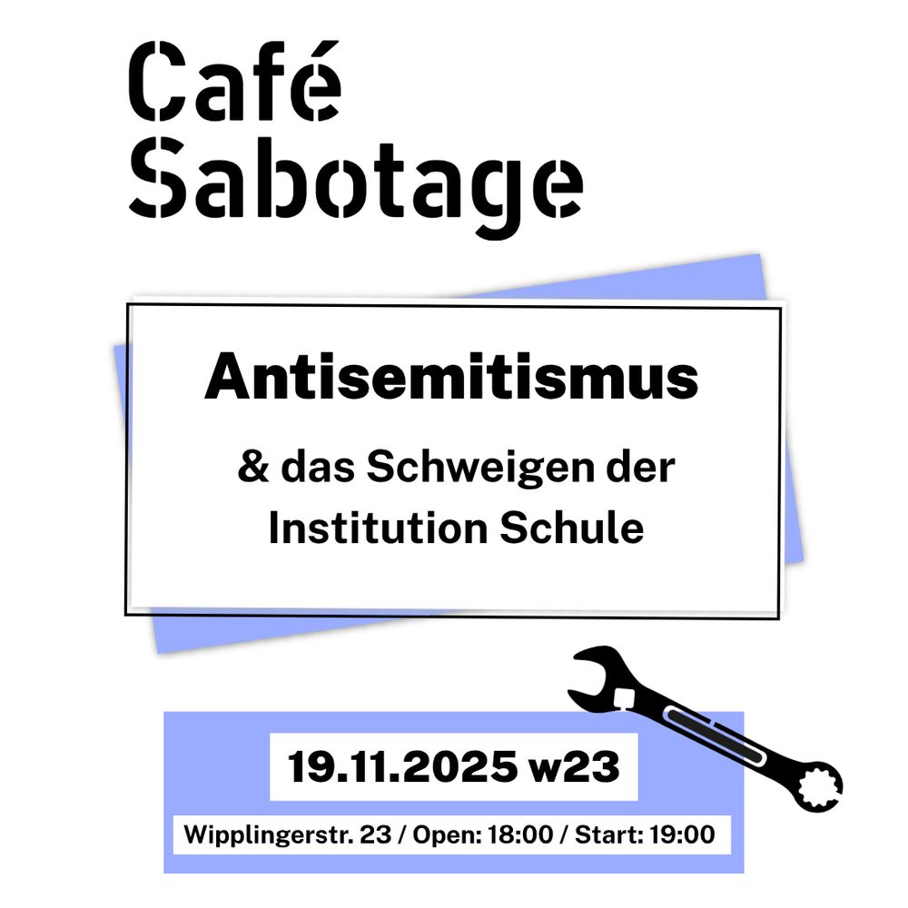 Ein Post des „Café Sabotage“ in Schwarz, Weiß und Flieder-Blau. Zentral steht der Titel: „Antisemitismus & das Schweigen der Institution Schule“. Darunter sind Datum und Ort auf einem blauen Balken hervorgehoben: 19.11.2025 im w23, Wipplingerstr. 23. Einlass ist 18:00, Start 19:00 Uhr. Rechts unten ist ein Schraubenschlüssel abgebildet.