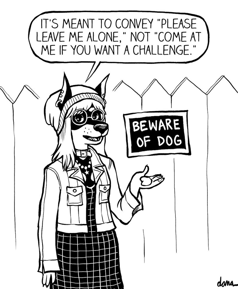 Deena the Doberman, gesturing at a BEWARE OF DOG sign: "It's meant to convey 'please leave me alone,' not 'come at me if you want a challenge.'"
