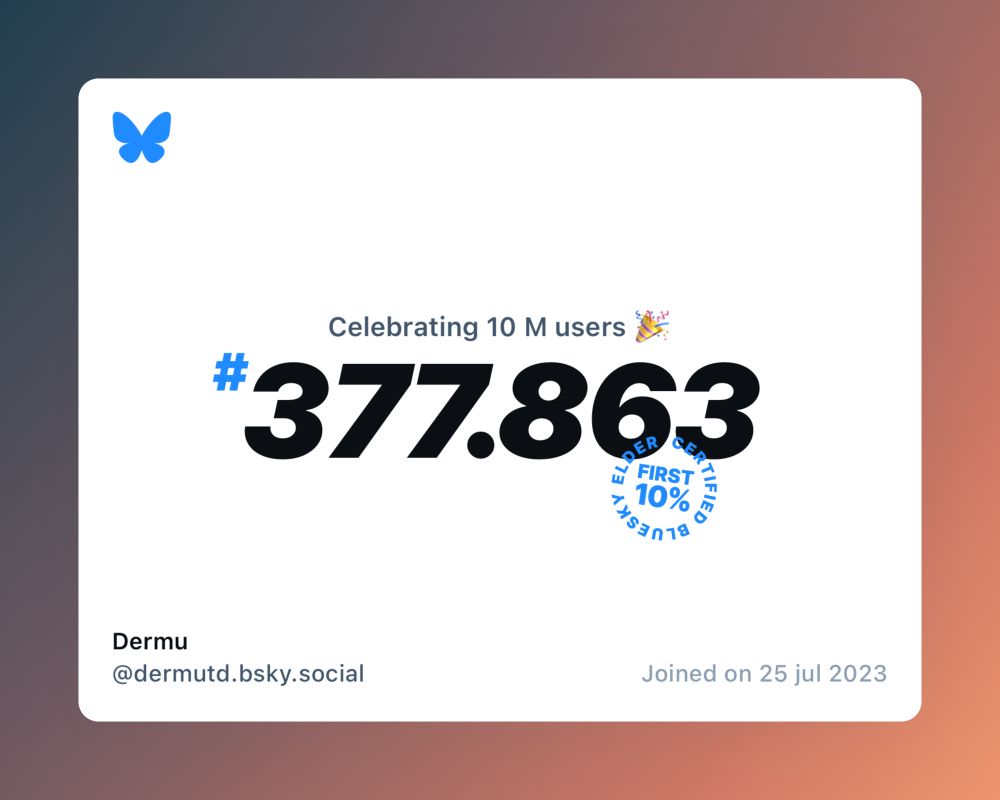 A virtual certificate with text "Celebrating 10M users on Bluesky, #377.863, Dermu ‪@dermutd.bsky.social‬, joined on 25 jul 2023"